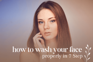 how to wash your face properly in 7 step
