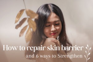 how to repair skin barrier and 6 ways to strengthen