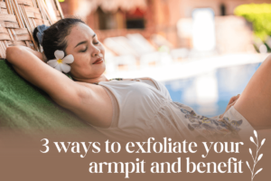 3 ways to exfoliate your armpit and benefit