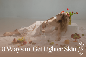 8 ways to get lighter skin naturally